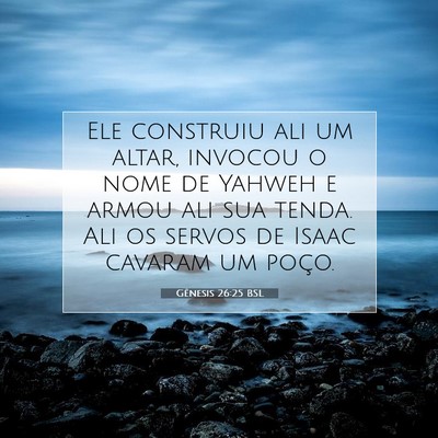 Picture 07 - Gênesis 26:25 BSL - Ele construiu ali um altar, invocou o nome de - Bible Verse Picture