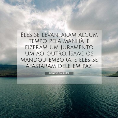 Picture 07 - Gênesis 26:31 BSL - Eles se levantaram algum tempo pela manhã, e - Bible Verse Picture