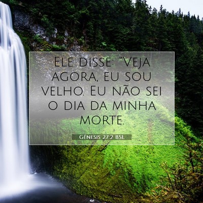 Picture 07 - Gênesis 27:2 BSL - Ele disse: “Veja agora, eu sou velho. Eu não - Bible Verse Picture