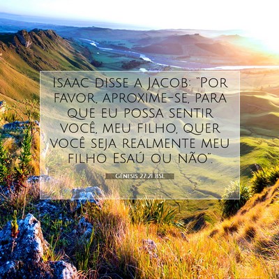 Picture 07 - Gênesis 27:21 BSL - Isaac disse a Jacob: “Por favor, aproxime-se, - Bible Verse Picture