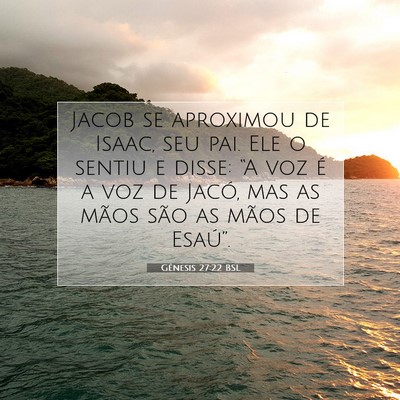 Picture 07 - Gênesis 27:22 BSL - Jacob se aproximou de Isaac, seu pai. Ele o - Bible Verse Picture