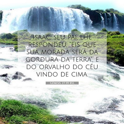 Picture 07 - Gênesis 27:39 BSL - Isaac, seu pai, lhe respondeu, “Eis que sua - Bible Verse Picture