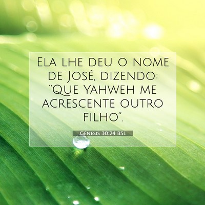 Picture 07 - Gênesis 30:24 BSL - Ela lhe deu o nome de José, dizendo: “Que - Bible Verse Picture