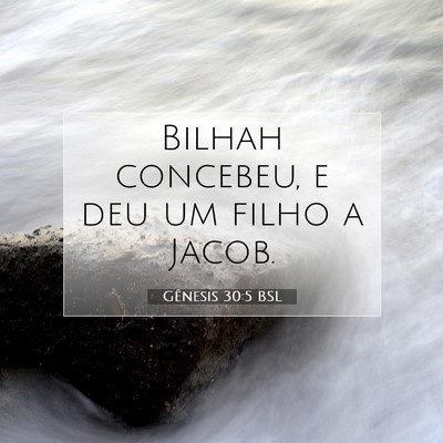 Picture 07 - Gênesis 30:5 BSL - Bilhah concebeu, e deu um filho a - Bible Verse Picture