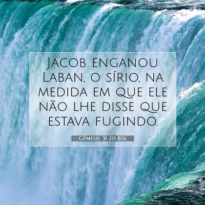 Picture 07 - Gênesis 31:20 BSL - Jacob enganou Laban, o sírio, na medida em que - Bible Verse Picture