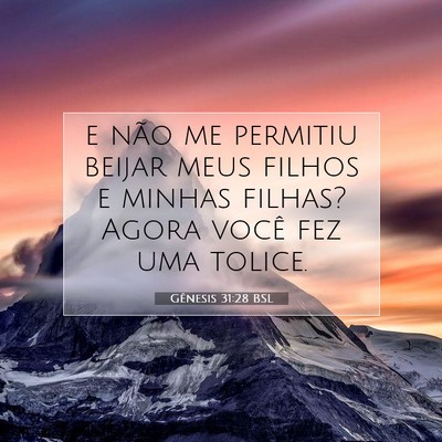 Picture 07 - Gênesis 31:28 BSL - e não me permitiu beijar meus filhos e minhas - Bible Verse Picture