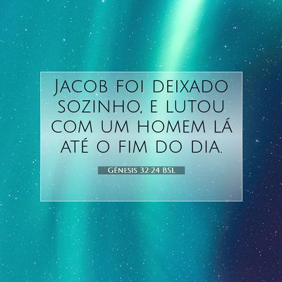 Picture 07 - Gênesis 32:24 BSL - Jacob foi deixado sozinho, e lutou com um homem - Bible Verse Picture