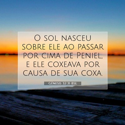 Picture 07 - Gênesis 32:31 BSL - O sol nasceu sobre ele ao passar por cima de - Bible Verse Picture