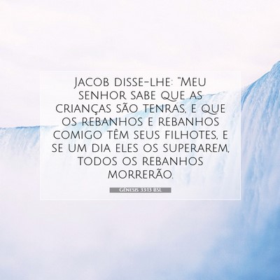 Picture 07 - Gênesis 33:13 BSL - Jacob disse-lhe: “Meu senhor sabe que as - Bible Verse Picture