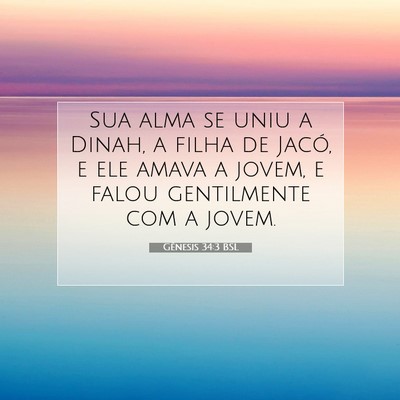 Picture 07 - Gênesis 34:3 BSL - Sua alma se uniu a Dinah, a filha de Jacó, e ele - Bible Verse Picture