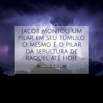 Picture 07 - Gênesis 35:20 BSL - Jacob montou um pilar em seu túmulo. O mesmo é - Bible Verse Picture