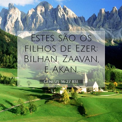 Picture 07 - Gênesis 36:27 BSL - Estes são os filhos de Ezer: Bilhan, Zaavan, e - Bible Verse Picture