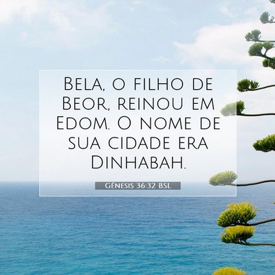 Picture 07 - Gênesis 36:32 BSL - Bela, o filho de Beor, reinou em Edom. O nome de - Bible Verse Picture