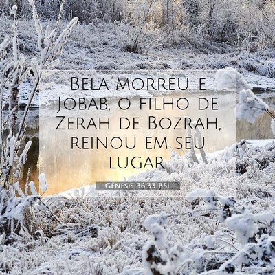 Picture 07 - Gênesis 36:33 BSL - Bela morreu, e Jobab, o filho de Zerah de Bozrah, - Bible Verse Picture