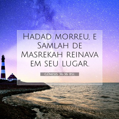 Picture 07 - Gênesis 36:36 BSL - Hadad morreu, e Samlah de Masrekah reinava em seu - Bible Verse Picture