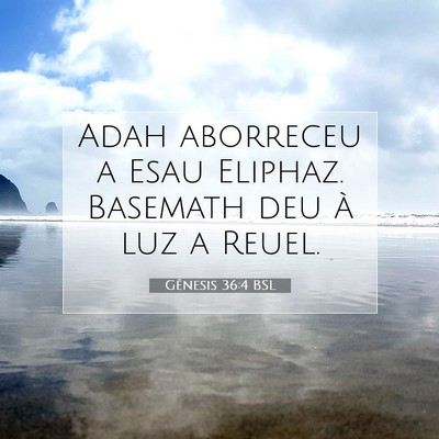 Picture 07 - Gênesis 36:4 BSL - Adah aborreceu a Esau Eliphaz. Basemath deu à - Bible Verse Picture