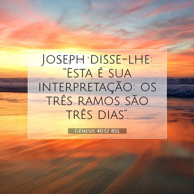 Picture 07 - Gênesis 40:12 BSL - Joseph disse-lhe: “Esta é sua interpretação: - Bible Verse Picture