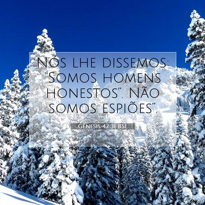 Picture 07 - Gênesis 42:31 BSL - Nós lhe dissemos: “Somos homens honestos”. - Bible Verse Picture