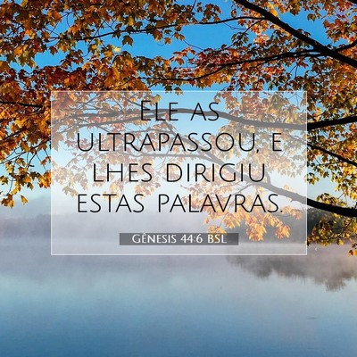 Picture 07 - Gênesis 44:6 BSL - Ele as ultrapassou, e lhes dirigiu estas - Bible Verse Picture