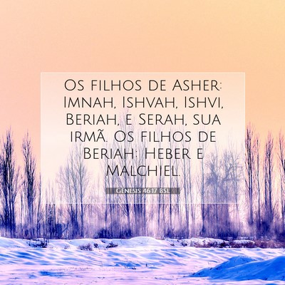 Picture 07 - Gênesis 46:17 BSL - Os filhos de Asher: Imnah, Ishvah, Ishvi, Beriah, - Bible Verse Picture