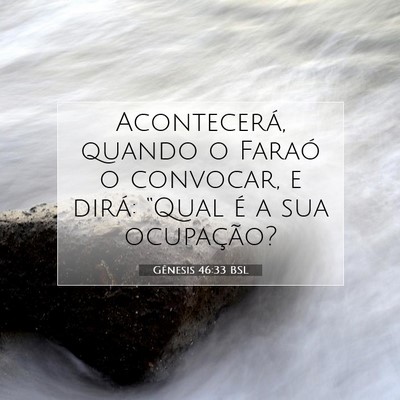 Picture 07 - Gênesis 46:33 BSL - Acontecerá, quando o Faraó o convocar, e dirá: - Bible Verse Picture