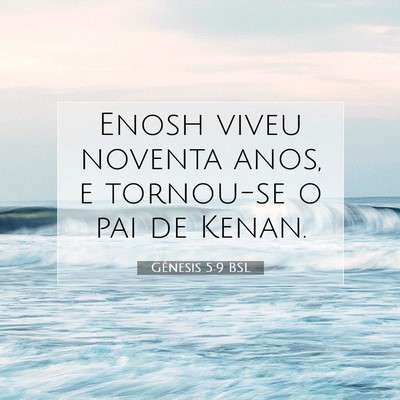 Picture 07 - Gênesis 5:9 BSL - Enosh viveu noventa anos, e tornou-se o pai de - Bible Verse Picture