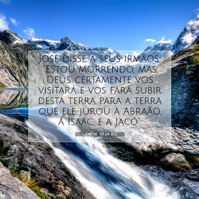 Picture 07 - Gênesis 50:24 BSL - José disse a seus irmãos: “Estou morrendo, - Bible Verse Picture