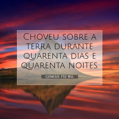 Picture 07 - Gênesis 7:12 BSL - Choveu sobre a terra durante quarenta dias e - Bible Verse Picture