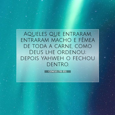 Picture 07 - Gênesis 7:16 BSL - Aqueles que entraram, entraram macho e fêmea de - Bible Verse Picture