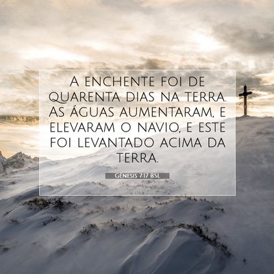 Picture 07 - Gênesis 7:17 BSL - A enchente foi de quarenta dias na terra. As - Bible Verse Picture