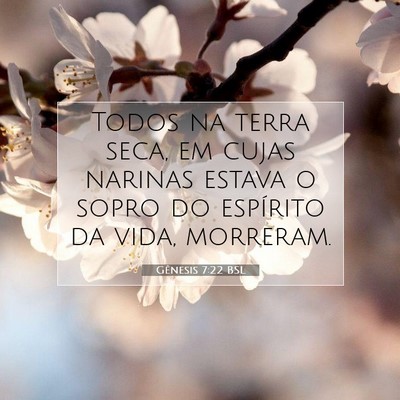 Picture 07 - Gênesis 7:22 BSL - Todos na terra seca, em cujas narinas estava o - Bible Verse Picture