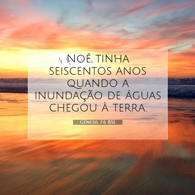Picture 07 - Gênesis 7:6 BSL - Noé tinha seiscentos anos quando a inundação - Bible Verse Picture