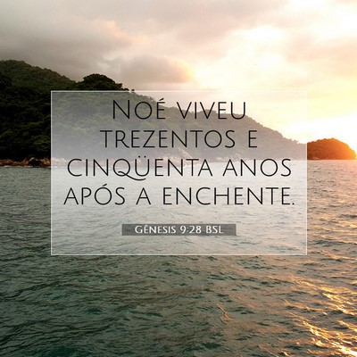 Picture 07 - Gênesis 9:28 BSL - Noé viveu trezentos e cinqüenta anos após a - Bible Verse Picture