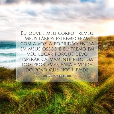 Picture 07 - Habacuque 3:16 BSL - Eu ouvi, e meu corpo tremeu. Meus lábios - Bible Verse Picture