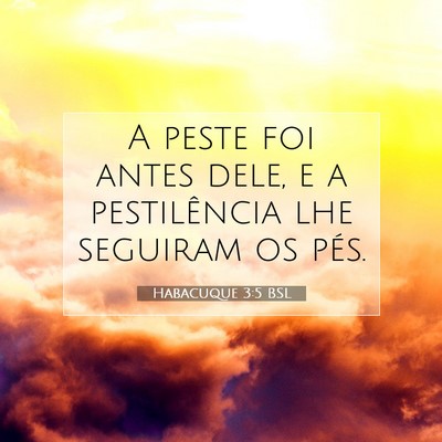Picture 07 - Habacuque 3:5 BSL - A peste foi antes dele, e a pestilência lhe - Bible Verse Picture