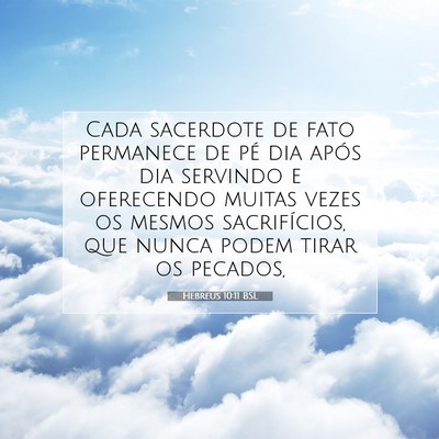 Picture 07 - Hebreus 10:11 BSL - Cada sacerdote de fato permanece de pé dia após - Bible Verse Picture