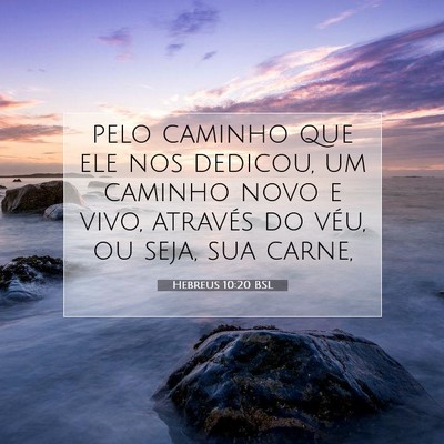 Picture 07 - Hebreus 10:20 BSL - pelo caminho que ele nos dedicou, um caminho novo - Bible Verse Picture