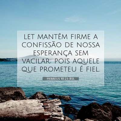 Picture 07 - Hebreus 10:23 BSL - let mantêm firme a confissão de nossa - Bible Verse Picture