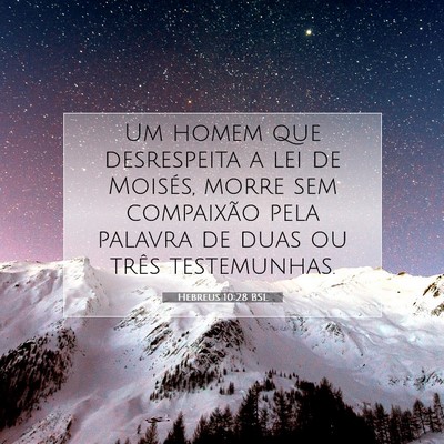Picture 07 - Hebreus 10:28 BSL - Um homem que desrespeita a lei de Moisés, morre - Bible Verse Picture
