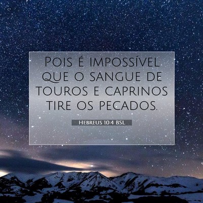 Picture 07 - Hebreus 10:4 BSL - Pois é impossível que o sangue de touros e - Bible Verse Picture