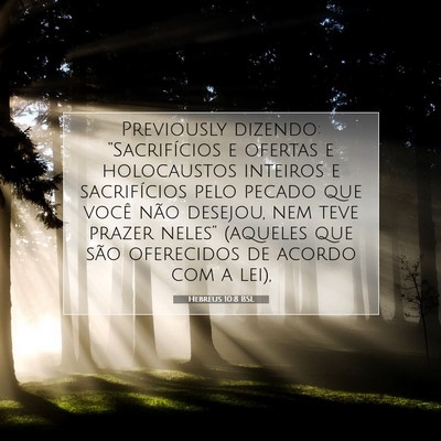 Picture 07 - Hebreus 10:8 BSL - Previously dizendo: “Sacrifícios e ofertas e - Bible Verse Picture