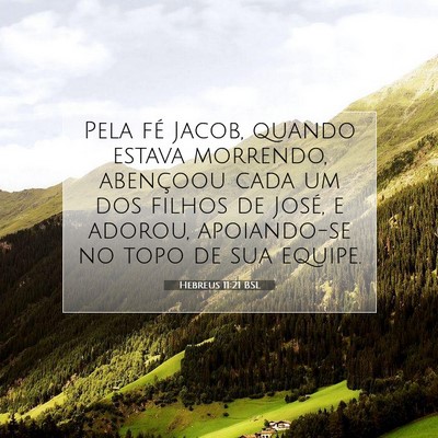 Picture 07 - Hebreus 11:21 BSL - Pela fé Jacob, quando estava morrendo, abençoou - Bible Verse Picture