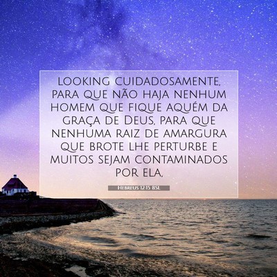 Picture 07 - Hebreus 12:15 BSL - looking cuidadosamente, para que não haja nenhum - Bible Verse Picture