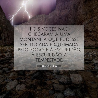 Picture 07 - Hebreus 12:18 BSL - Pois vocês não chegaram a uma montanha que - Bible Verse Picture