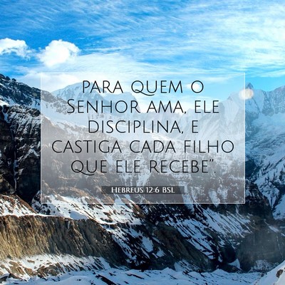 Picture 07 - Hebreus 12:6 BSL - para quem o Senhor ama, ele disciplina, e castiga - Bible Verse Picture