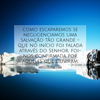 Picture 07 - Hebreus 2:3 BSL - como escaparemos se negligenciamos uma salvação - Bible Verse Picture