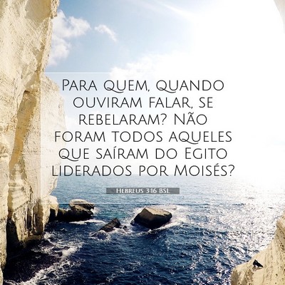 Picture 07 - Hebreus 3:16 BSL - Para quem, quando ouviram falar, se rebelaram? - Bible Verse Picture