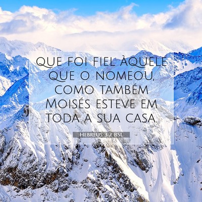 Picture 07 - Hebreus 3:2 BSL - que foi fiel àquele que o nomeou, como também - Bible Verse Picture