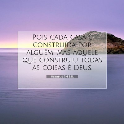 Picture 07 - Hebreus 3:4 BSL - Pois cada casa é construída por alguém; mas - Bible Verse Picture