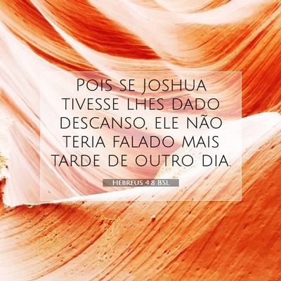 Picture 07 - Hebreus 4:8 BSL - Pois se Joshua tivesse lhes dado descanso, ele - Bible Verse Picture